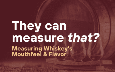 They Can Measure That? The Science of Whiskey’s Mouthfeel and Flavor
