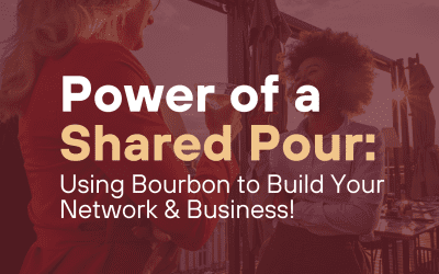 Power of a Shared Pour: Using Bourbon to Build Your Network & Business