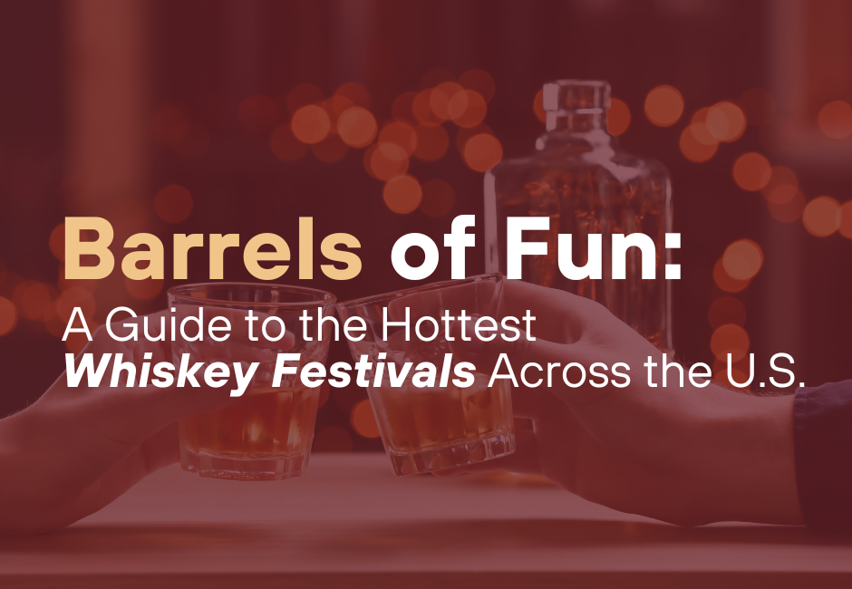 Barrels of Fun: A Guide to the Hottest Whiskey Festivals Across the U.S.
