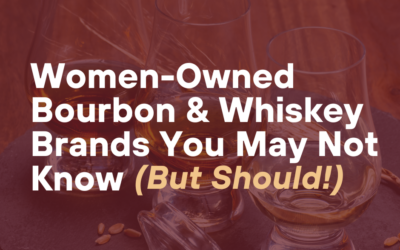 2024 Women-Owned Bourbon & Whiskey Brands You May Not Know (But Should!)