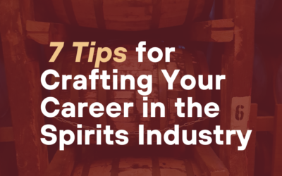7 Tips for Crafting Your Career in the Spirits Industry
