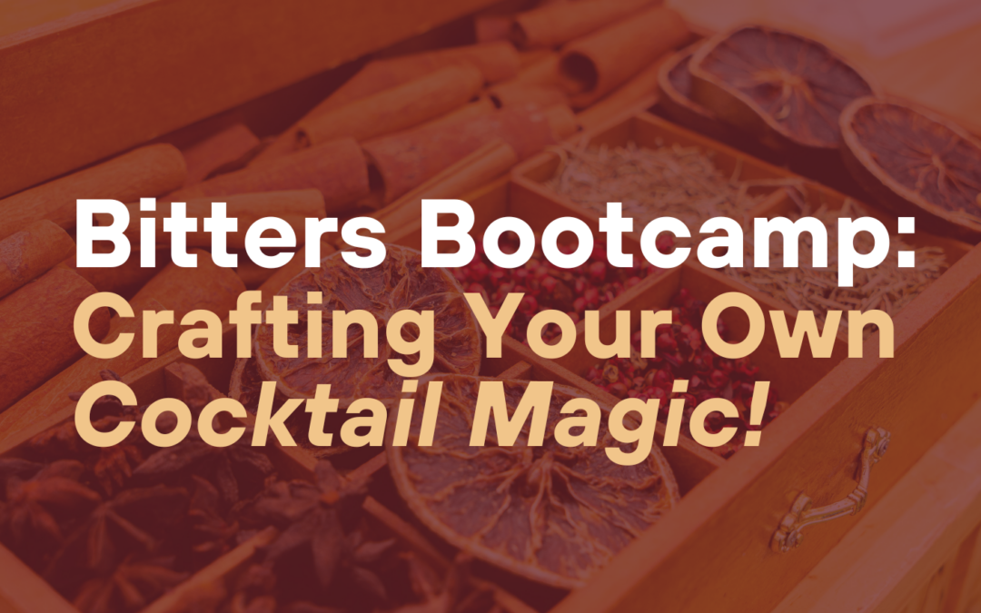 Bitters Bootcamp: Crafting Your Own Cocktail Magic