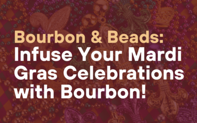 Bourbon & Beads: Infuse Your Mardi Gras Celebrations with Bourbon!