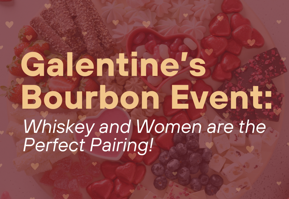 Galentine’s Bourbon Event: Whiskey and Women are the Perfect Pairing