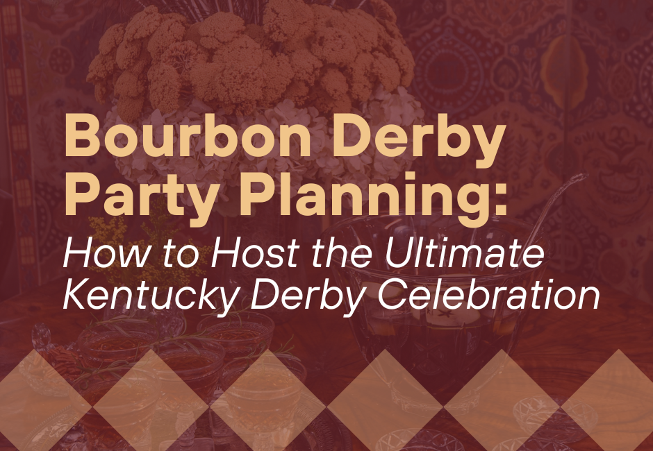 Bourbon Derby Party Planning: How to Host the Ultimate Kentucky Derby Celebration