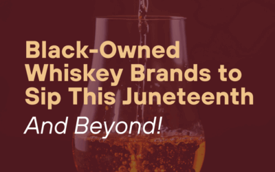 Black-Owned Whiskey Brands to Sip This Juneteenth and Beyond!