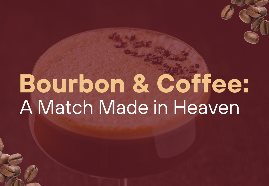 Bourbon & Coffee: A Match Made in Heaven