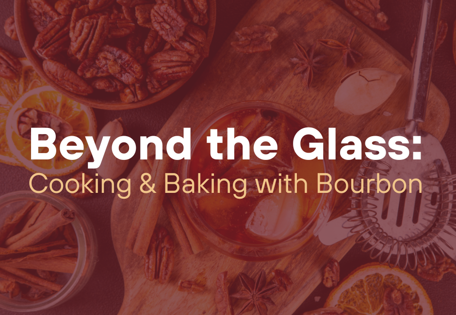 Beyond the Glass: Cooking & Baking with Bourbon