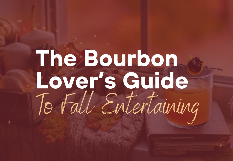 The Bourbon Lover’s Guide to Fall Entertaining