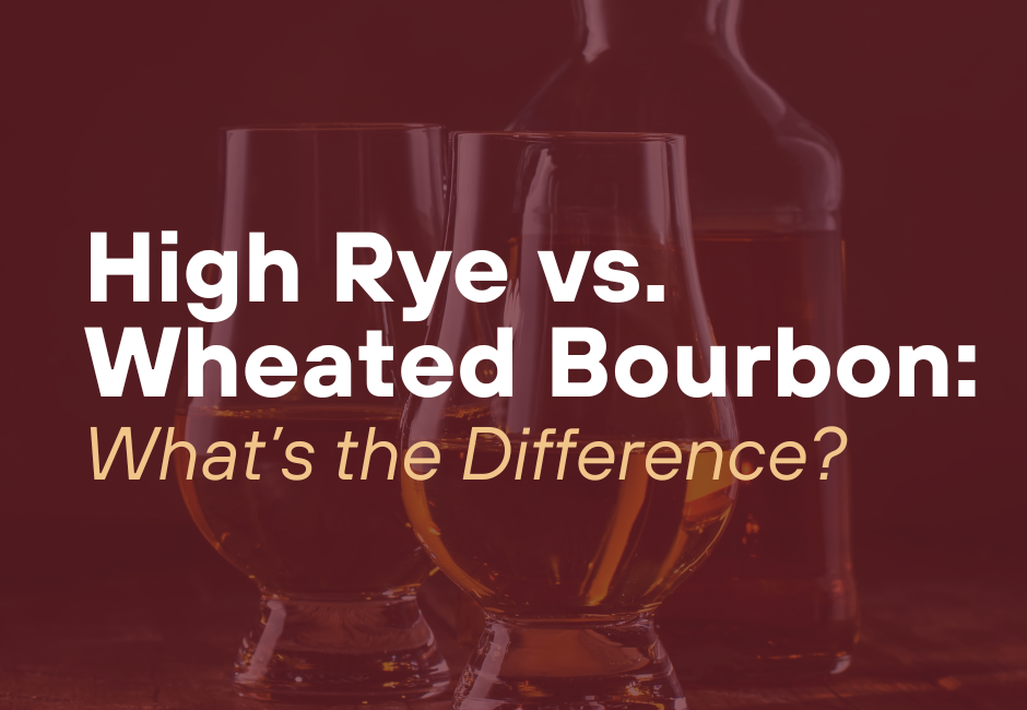 High Rye vs. Wheated Bourbon: What’s the Difference?