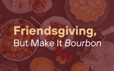 Friendsgiving, But Make It Bourbon