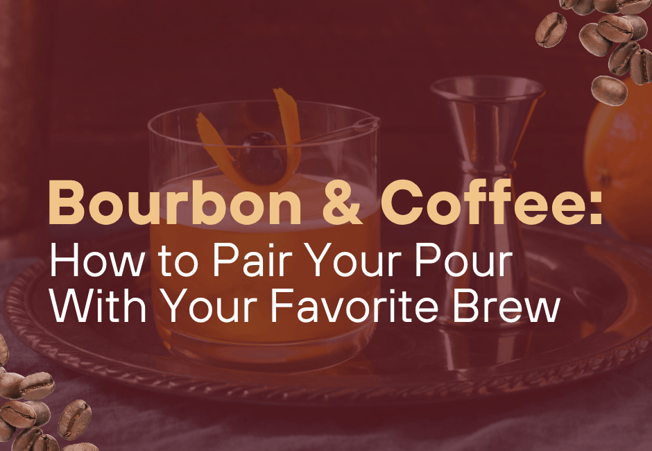Bourbon & Coffee: How to Pair Your Pour With Your Favorite Brew